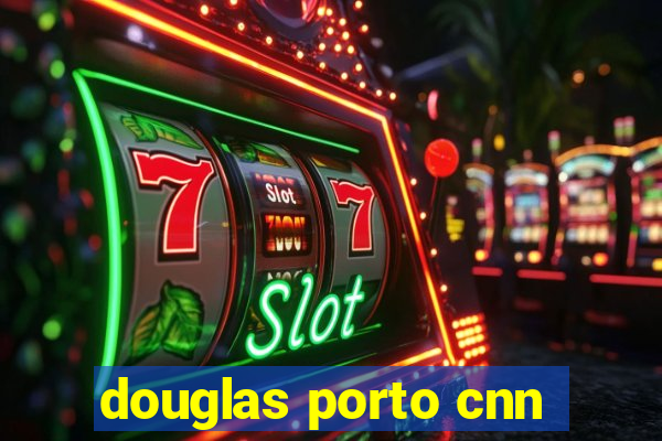 douglas porto cnn